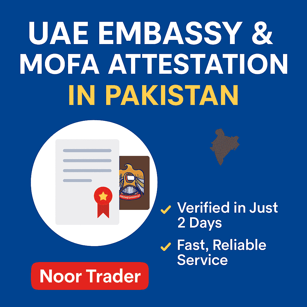 Fast-Track UAE Embassy & MOFA Attestation Services in Pakistan – Verified in Just 2 Days with Noor Trader